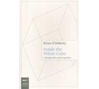 Inside the white cube. L'ideologia dello spazio espositivo