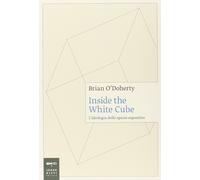Inside the white cube. L'ideologia dello spazio espositivo
