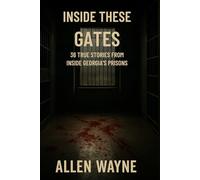 Inside These Gates: 36 True Stories From Inside Georgia’s Prisons