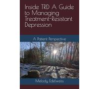 Inside TRD A Guide to Managing Treatment-Resistant Depression: A Patient Perspective