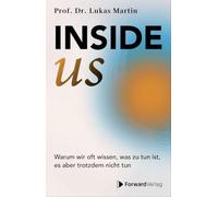inside us: Warum wir oft wissen, was zu tun ist, es aber trotzdem nicht tun