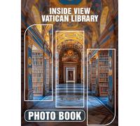 Inside View Vatican Library Photo Book: Explore Rare Manuscripts And Artifacts Through 40 Stunning Images Capturing Vatican Heritage