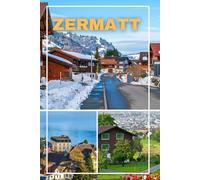 Inside Zermatt: Your 2026 Guide to the Matterhorn, Swiss Alps Adventures, Hidden Gems, Local Cuisine, and Seasonal Experiences in Zermatt