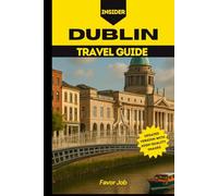 Insider Dublin Travel Guide: Romantic Dublin: Discover Hidden Corners, Intimate Cafés, and Cultural Gems in Ireland’s Capital