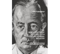 Insider-Outsider of Early 20th-Century German Industry, The: Günter Henle and the Klöckner Steel Conglomerate, 1899-1955