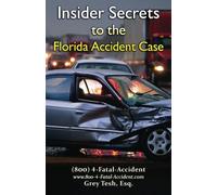 Insider Secrets to the Florida Accident Case: The Essential Consumer Guide for Florida Accident Cases
