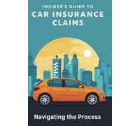 Insider's Guide to Car Insurance Claims: Navigating the Process