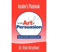 Insider's Playbook to the Art of Persuasion: Warmups and Drills to Develop...