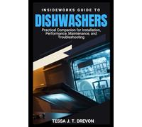 InsideWorks Guide to Dishwashers: Practical Companion for Installation, Performance, Maintenance, and Troubleshooting