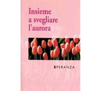 Insieme a svegliare l'aurora. Speranza