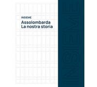 Insieme. Assolombarda. La nostra storia. Ediz. illustrata