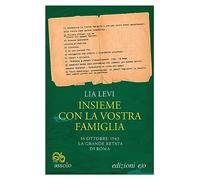 Insieme con la vostra famiglia. 16 ottobre 1943 la grande retata di Roma