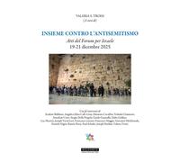 Insieme contro l'antisemitismo. Atti del Forum per Israele 19-21