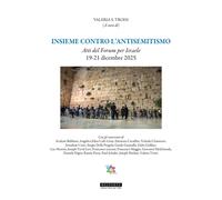 Insieme contro l'antisemitismo. Atti del Forum per Israele 19-21 Dicembre 2025