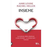 Insieme. La scienza delle relazioni: come trovare e conservare l'amore
