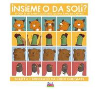 Insieme o da soli? Storia di un papero solitario e di una band da salvare. Ediz. a colori