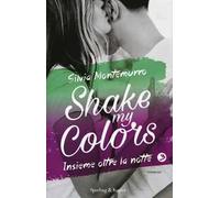 Insieme oltre la notte. Shake my colors . Vol. 3
