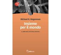Insieme per il mondo. Il libro degli Atti