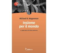 Insieme per il mondo. Il libro degli Atti
