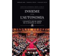 Insieme per lʼautonomia. I diciassette anni del gruppo per le autonomie al senato