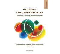 Insieme per l'inclusione scolastica. Imparare a lavorare in gruppo e in rete [Pa