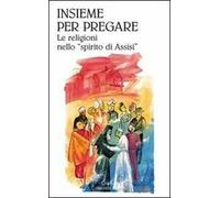 Insieme per pregare. Le religioni nello «spirito di Assisi»