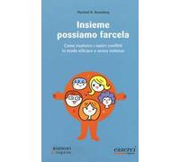 Insieme possiamo farcela. Come risolvere i nostri conflitti in modo efficace e senza violenza