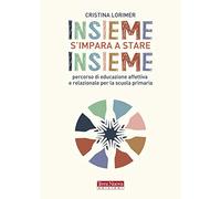 Insieme s'impara a stare insieme. Percorso di educazione affettiva e relazionale per la scuola primaria