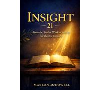 INSIGHT 21: PROVERBS, TRUTHS, WISDOM SAYINGS FOR THE 21ST CENTURY