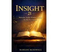INSIGHT 21: PROVERBS, TRUTHS, WISDOM SAYINGS FOR THE 21ST CENTURY