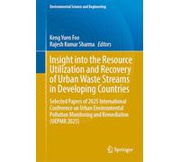 Insight into the Resource Utilization and Recovery of Urban Waste Streams in Developing Countries: Selected Papers of 2025 International Conference on ... Monitoring and Remediation (UEPMR 2025)