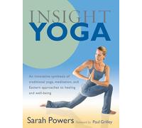 Insight Yoga: An Innovative Synthesis of Traditional Yoga, Meditation, and Eastern Approaches to Healing and Well-Being
