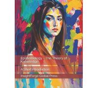 Insightforge Global Press Epistemology - The Theory of Knowledge (Tascabile)