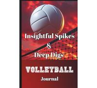 Insightful Spikes & Deep Digs Volleyball Journal (Hardcover): Guided mindfulness, goal setting, and reflections to help athletes continuously improve their performance on & off the court