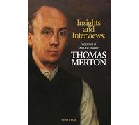 Insights and Interviews: An Anthology Drawn from 35 Years of the Merton Annual 1988-2022. Interviews: A Thomas Merton Oral History