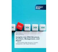 Insights into DNA Structure, Function, Mutagenesis, and Repair: Understanding DNA Structure, Function, Mutagenesis, and Repair Mechanism