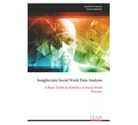 Insights into Social Work Data Analysis: A Basic Guide to Statistics in Social Work Practice