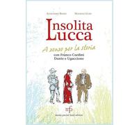 Insolita Lucca. A zonzo per la storia con Franco Cardini, Dante e Uguccione