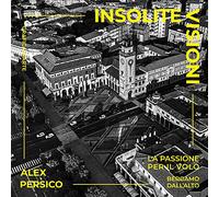 Insolite visioni. La passione per il volo. Ediz. illustrata