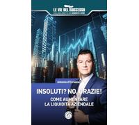 Insoluti? No grazie Come aumentare la liquidità aziendale - d'Ecclesia Antonio