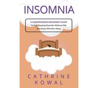 Insomnia: A Comprehensive Beginner's Guide to End Sleeping Disorder withou...