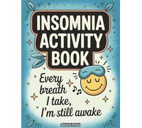 Insomnia Activity Book: Mindful Coloring and Nighttime Calm | Creative Puzzles, Soft Humor, and Easy Activities for Anyone Looking to Unwind and Improve Sleep Habits