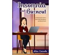 Insomnia and Burnout: A Professional’s Guide to Better Work-life Balance and Mental Health