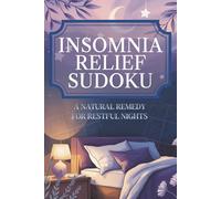 Insomnia Relief Sudoku Book: Sudoku Puzzles for those with Insomnia or trouble sleeping | A Natural Remedy for Restful Nights | 6x9 inches, 110 Pages | 50+ Puzzles | Solutions Included