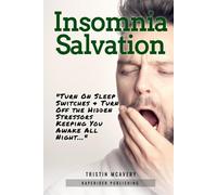 Insomnia Salvation: Turn On Sleep Switches & Turn Off Hidden Stressors Keeping You Awake