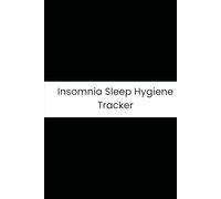 Insomnia Sleep Hygiene Tracker: Six-Month Daily Tracker for Sleep Onset, Awakenings, Caffeine, and Total Sleep