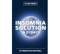 Insomnia Solution in 21 Days: How to Fall Asleep Fast, Beat Insomnia and Sleep Anxiety Naturally Without Pills: A Science-Backed Program to Wake Up Refreshed