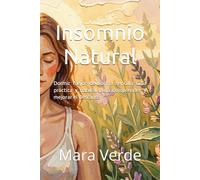 Insomnio natural: Dormir mejor de forma sencilla Guía práctica y natural para comprender y mejorar el descanso