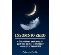 Insomnio Zero: Cómo dormir profundo sin pastillas, calmar la ansiedad y recuperar la energía