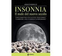 Libri Rossiello Angelo - Insonnia. Il Male Del Nuovo Secolo. Come Combatterla Co